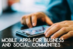 Mobile Apps For Business and Social Communities